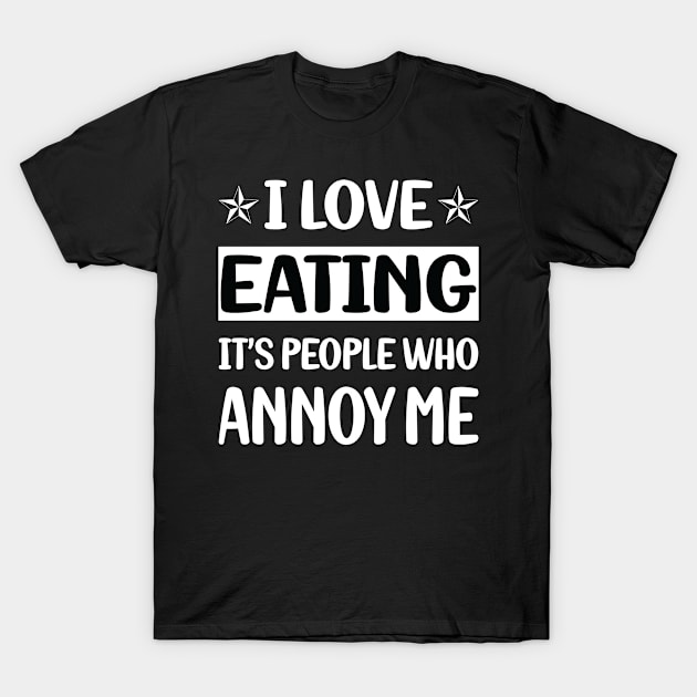 Funny People Annoy Me Eating T-Shirt by Happy Life